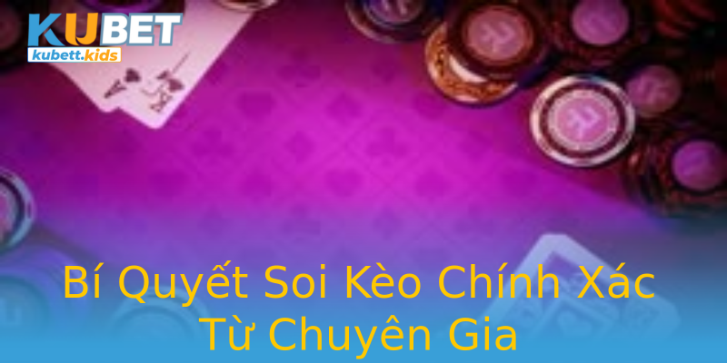 Bí Quyết Soi Kèo Chính Xác Từ Chuyên Gia Bí Quyết Soi Kèo Chính Xác Từ Chuyên Gia