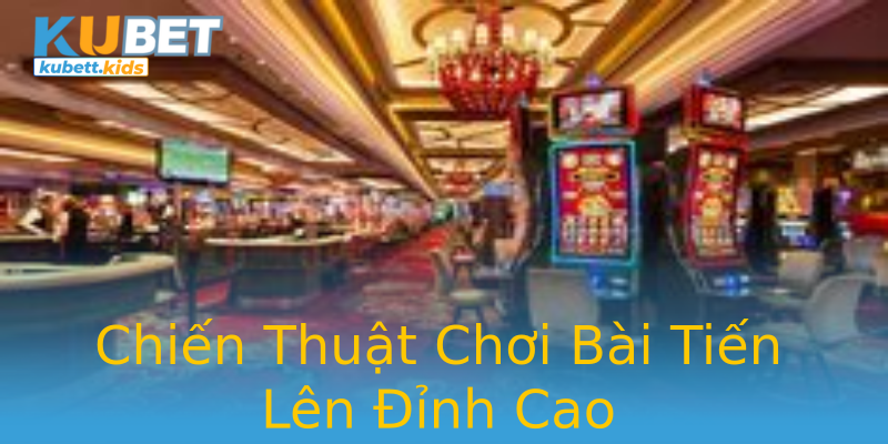 Chiến Thuật Chơi Bài Tiến Lên Đỉnh Cao Chiến Thuật Chơi Bài Tiến Lên Đỉnh Cao