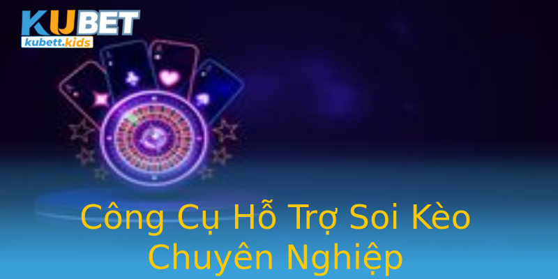 Công Cụ Hỗ Trợ Soi Kèo Chuyên Nghiệp Công Cụ Hỗ Trợ Soi Kèo Chuyên Nghiệp