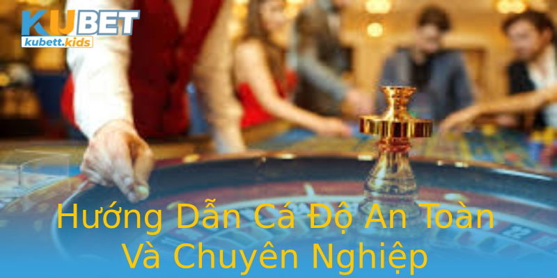 Hướng Dẫn Cá Độ An Toàn Và Chuyên Nghiệp Hướng Dẫn Cá Độ An Toàn Và Chuyên Nghiệp