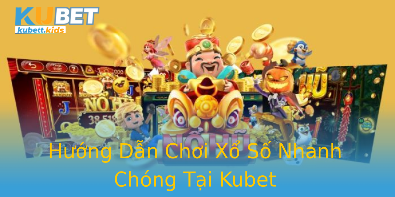 Hướng Dẫn Chơi Xổ Số Nhanh Chóng Tại Kubet Hướng Dẫn Chơi Xổ Số Nhanh Chóng Tại Kubet