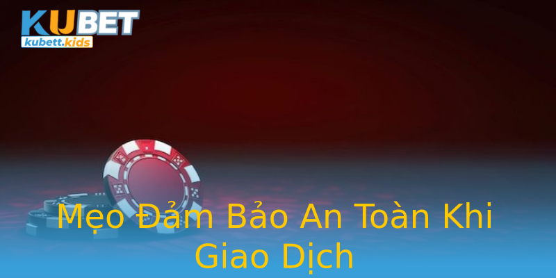 Mẹo Đảm Bảo An Toàn Khi Giao Dịch Mẹo Đảm Bảo An Toàn Khi Giao Dịch