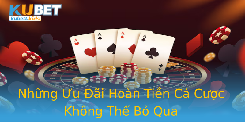 Những Ưu Đãi Hoàn Tiền Cá Cược Không Thể Bỏ Qua Những Ưu Đãi Hoàn Tiền Cá Cược Không Thể Bỏ Qua